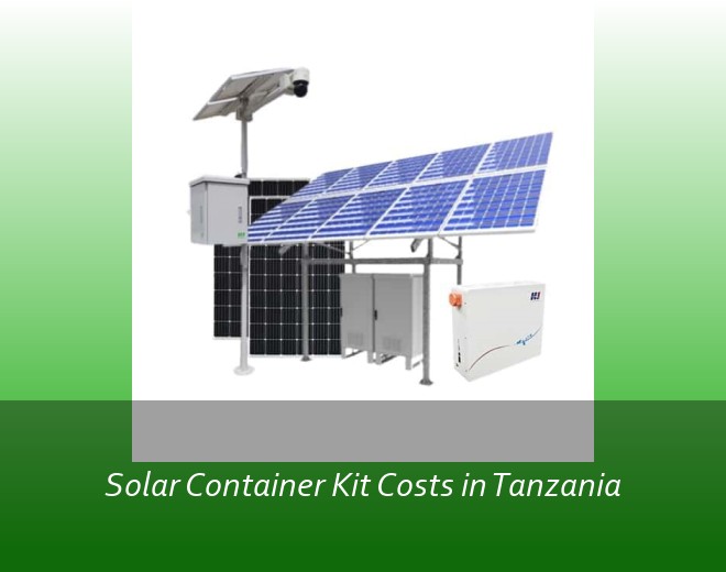 Solar Container Kit Costs in Tanzania