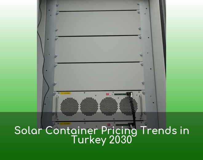 Solar Container Pricing Trends in Turkey 2030