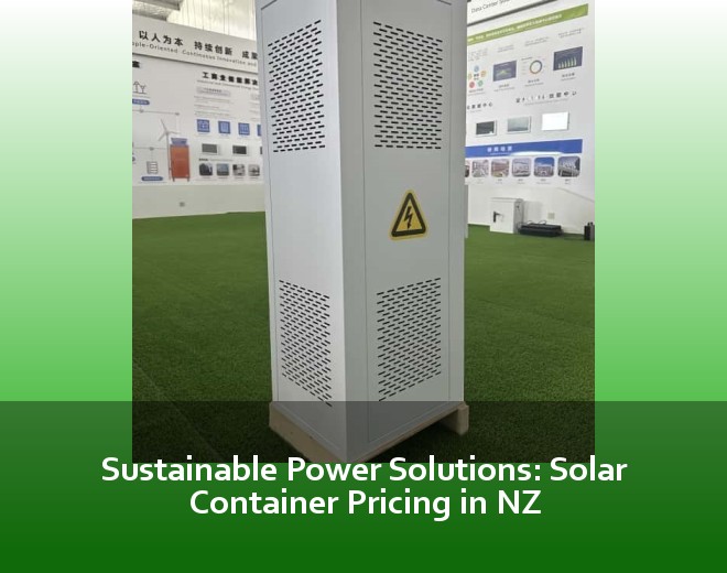 Sustainable Power Solutions: Solar Container Pricing in NZ