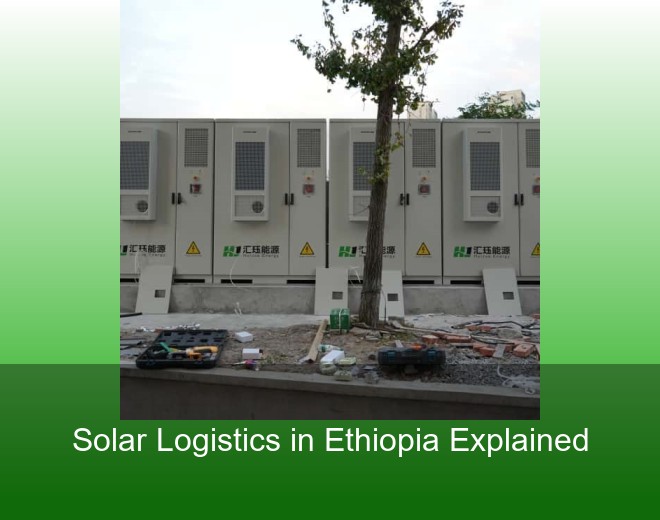 Solar Logistics in Ethiopia Explained