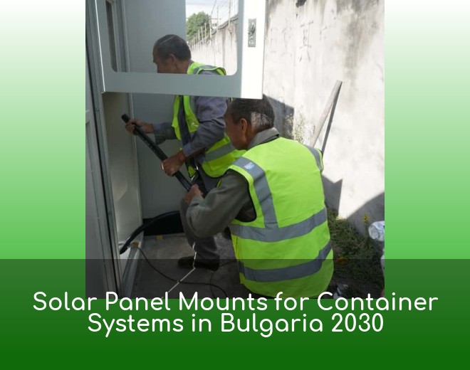 Solar Panel Mounts for Container Systems in Bulgaria 2030