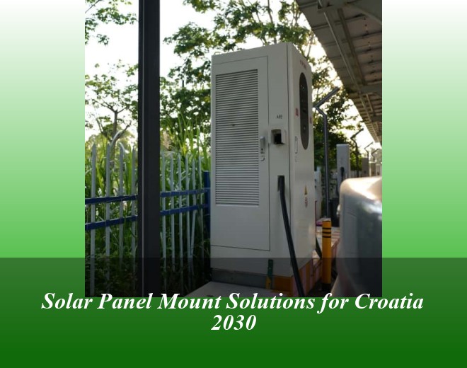 Solar Panel Mount Solutions for Croatia 2030