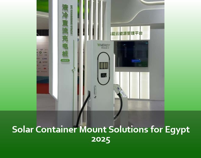 Solar Container Mount Solutions for Egypt 2025