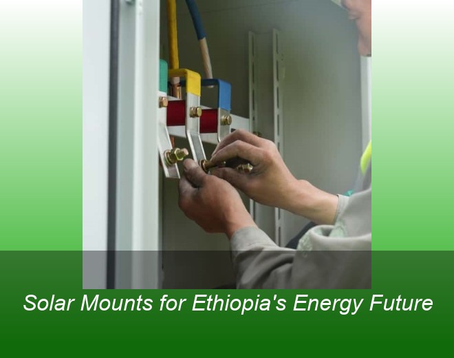 Solar Mounts for Ethiopia's Energy Future