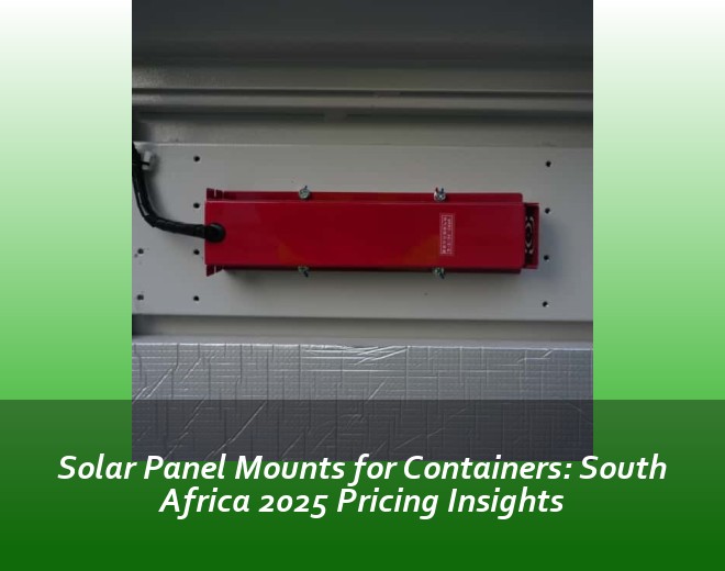 Solar Panel Mounts for Containers: South Africa 2025 Pricing Insights
