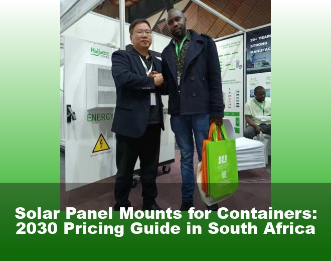 Solar Panel Mounts for Containers: 2030 Pricing Guide in South Africa
