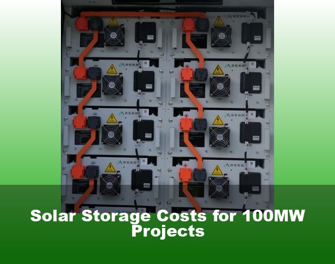 Solar Storage Costs for 100MW Projects