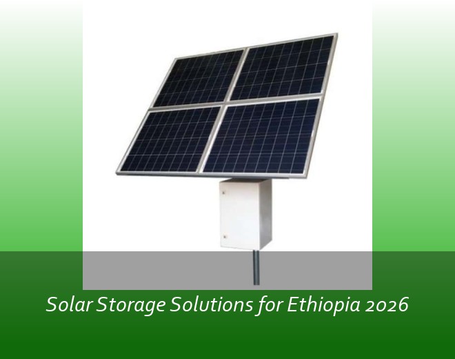 Solar Storage Solutions for Ethiopia 2026