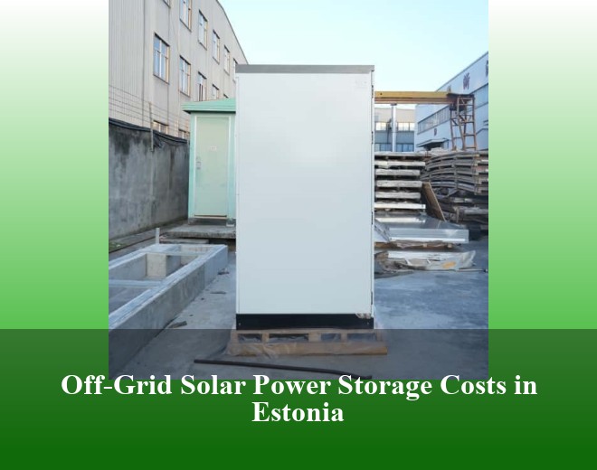 Off-Grid Solar Power Storage Costs in Estonia