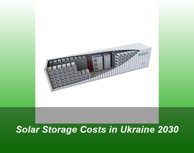 Solar Storage Costs in Ukraine 2030