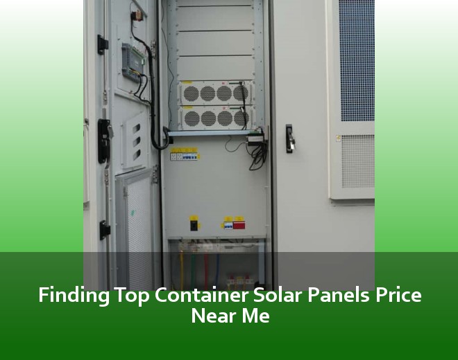 Finding Top Container Solar Panels Price Near Me