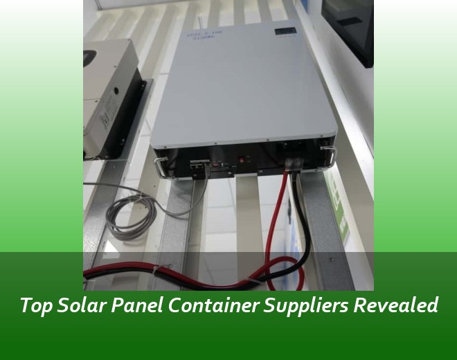 Top Solar Panel Container Suppliers Revealed