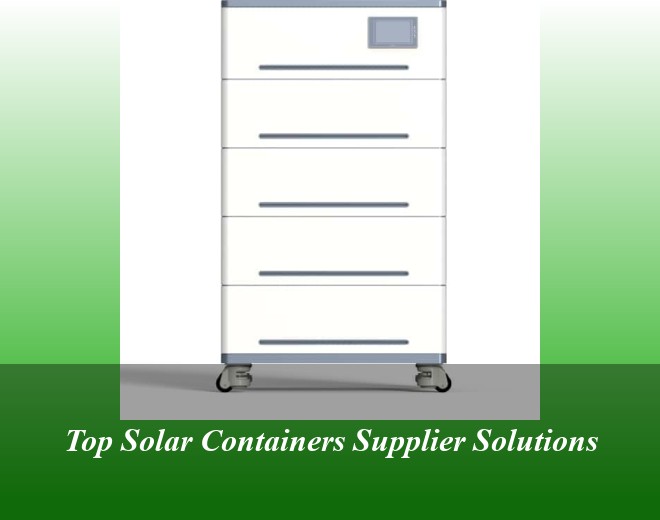 Top Solar Containers Supplier Solutions