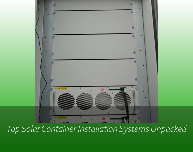 Top Solar Container Installation Systems Unpacked