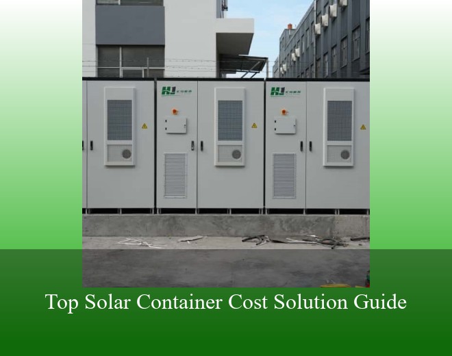 Top Solar Container Cost Solution Guide
