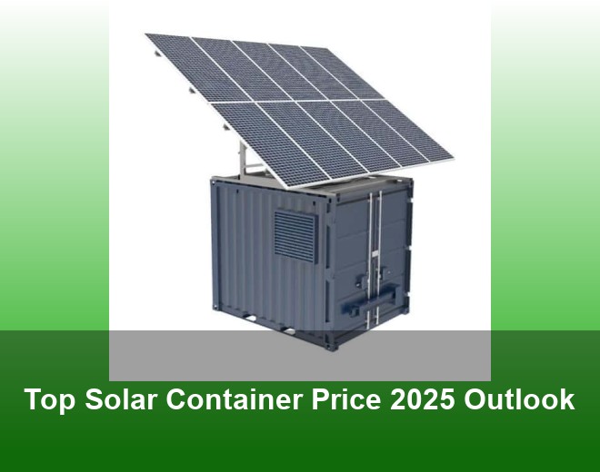 Top Solar Container Price 2025 Outlook