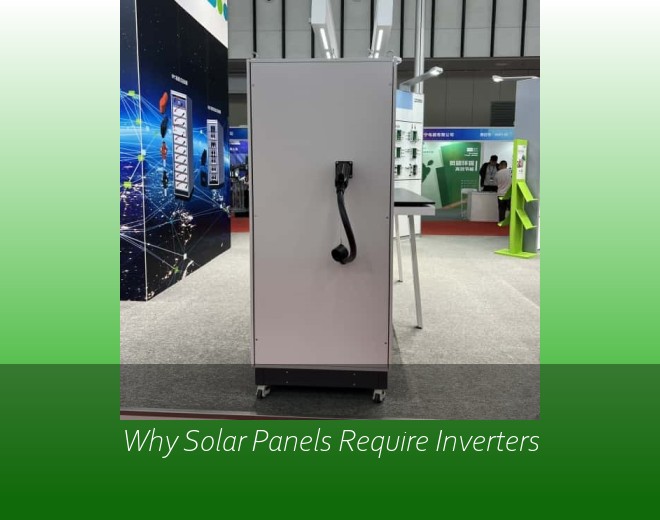 Why Solar Panels Require Inverters