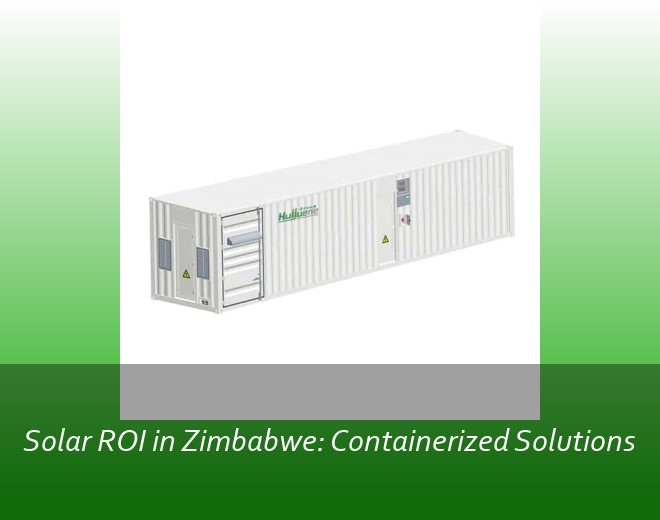 Solar ROI in Zimbabwe: Containerized Solutions