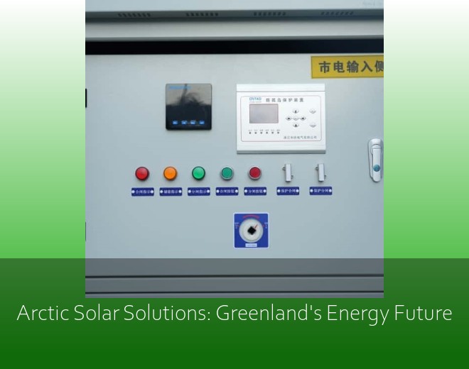 Arctic Solar Solutions: Greenland's Energy Future