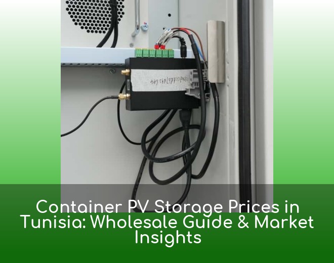 Container PV Storage Prices in Tunisia: Wholesale Guide & Market Insights