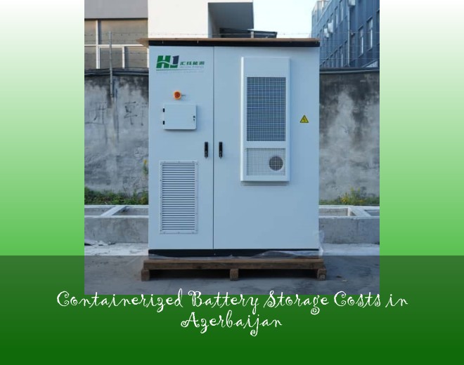 Containerized Battery Storage Costs in Azerbaijan