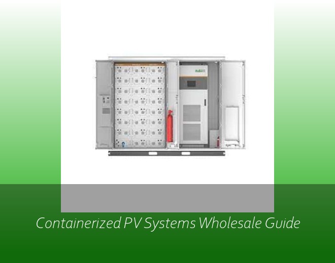 Containerized PV Systems Wholesale Guide