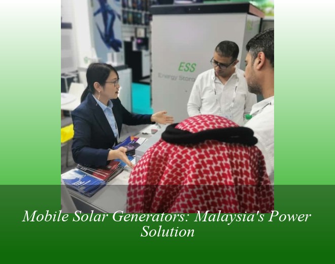 Mobile Solar Generators: Malaysia's Power Solution
