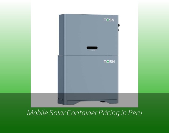 Mobile Solar Container Pricing in Peru