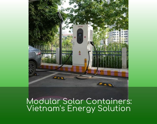 Modular Solar Containers: Vietnam's Energy Solution