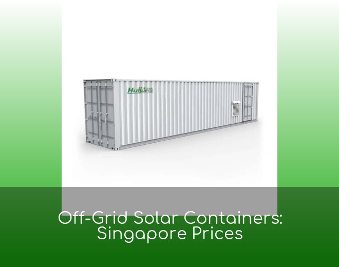 Off-Grid Solar Containers: Singapore Prices