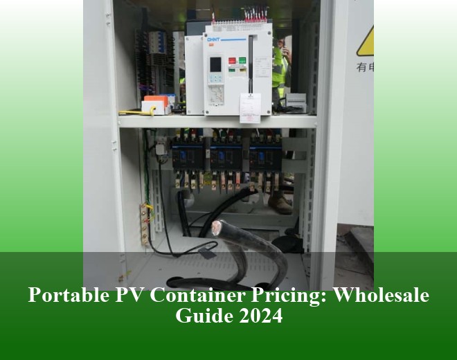 Portable PV Container Pricing: Wholesale Guide 2024