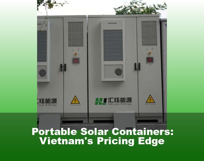 Portable Solar Containers: Vietnam's Pricing Edge
