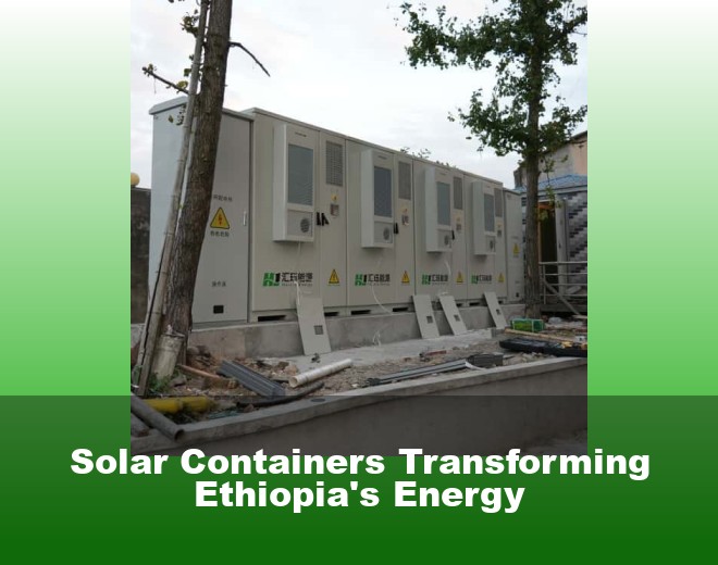 Solar Containers Transforming Ethiopia's Energy