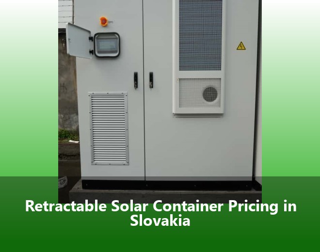Retractable Solar Container Pricing in Slovakia